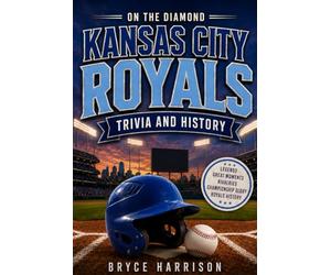 On the Diamond: Kansas City Royals: Trivia and History