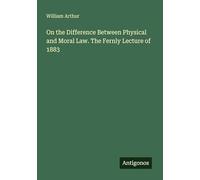 On the Difference Between Physical and Moral Law. The Fernly Lecture of 1883