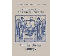 St Germanus of Constantinople on the Divine Liturgy