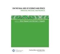 On The Dual Uses Of Science And Ethics: Principles, Practices, And Prospects