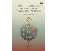 On The Economy Of Machinery And Manufactures