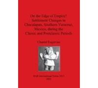 On The Edge Of Empire? Settlement Changes In Chacalapan, Southern Veracruz, Mexico, During The Classic And Postclassic Periods