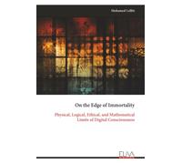On the Edge of Immortality: Physical, Logical, Ethical, and Mathematical Limits of Digital Consciousness