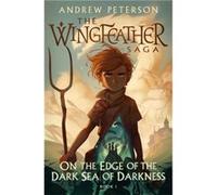 On the Edge of the Dark Sea of Darkness: (Wingfeather Series 1)