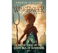 On the Edge of the Dark Sea of Darkness: (Wingfeather Series 1)