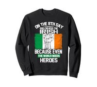 on The Eighth Day God Created The Irish Pride Heroes Sweatshirt