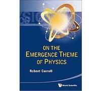 On the Emergence Theme of Physics Robert Carroll (Auteur)