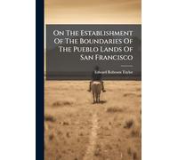 On The Establishment Of The Boundaries Of The Pueblo Lands Of San Francisco