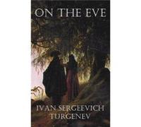 On the Eve by Ivan Sergeevich Turgenev Hardcover Book Ivan Sergeevich Turgenev (Auteur)