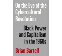 On the Eve of the Cybercultural Revolution Black Power and Capitalism in the 1960s - Brian Bartell - Univ Of Minnesota Press - ebook (ePub) - Livre