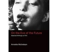 On the Eve of the Future by Annette Michelson Annette Michelson (Auteur)