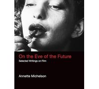 On the Eve of the Future: Selected Writings on Film