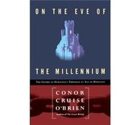 On the Eve of the Millenium The Future of Democracy Through an Age of Unreason by Conor Cruise OBrien Conor Cruise O'Brien (Auteur)