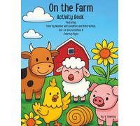 On the Farm Activity Book: Featuring: Color by Number with Addition and Subtraction, Dot to Dot Activities and Coloring Pages