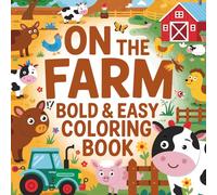 On The Farm Bold And Easy Coloring Book: Simple and Fun Farm Animals, Barns, and Country Life Scenes for Kids, Toddlers, Seniors, Adults, and Beginners