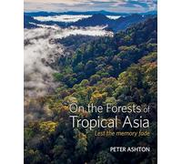 On the Forests of Tropical Asia: Lest the Memory Fade