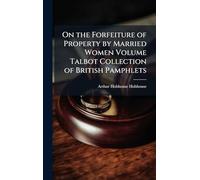 On the Forfeiture of Property by Married Women Volume Talbot Collection of British Pamphlets