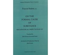 On the Formal Cause of Substance: Metaphysical Disputation XV (Mediaeval Philosophical Texts in Translation) by Francisco Suarez (2000-01-03)
