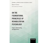 On the Foundational Principles of Rehabilitation Psychology: Origins, Understanding, and Applications