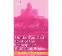 On the Fourfold Root of the Principle of Sufficient Reason Schopenhauer, Arthur (Auteur)