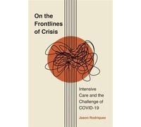 On the Frontlines of Crisis Intensive Care and the Challenge of COVID-19 - Jason Rodriquez - Rutgers University Press - ebook (ePub) - Livre