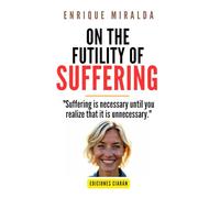 On the futility of suffering: "Suffering is necessary until you realize that it is unnecessary."