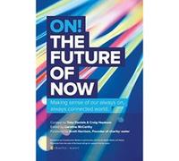 On! The Future of Now: Making Sense of our Always On, Always Connected World Media, Crowdcentric (Auteur)