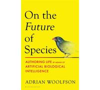On the Future of Species Authoring Life by Means of Artificial Biological Intelligence - Adrian Woolfson - Bloomsbury Publishing - ebook (ePub) - Livre