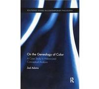 On the Genealogy of Color: A Case Study in Historicized Conceptual Analysis (Routledge Studies in Contemporary Philosophy) - [Version Originale] Inconnu (Auteur)