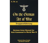 On the German Art of War, Truppenfuhrung: German Army Manual for Unit Command in World War II