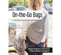 On the Go Bags: 15 Handmade Purses, Totes & Organizers: Unique Projects to Sew from Today's Modern Designers