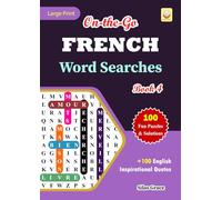 On-the-Go FRENCH Word Searches: Book 4: With 100 Puzzles and Solutions with Inspirational English Quotes to keep you entertained