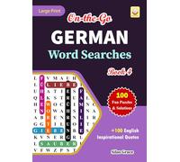 On-the-Go GERMAN Word Searches: Book 4: With 100 Puzzles and Solutions with Inspirational English Quotes to keep you entertained