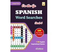 On-the-Go SPANISH Word Searches: Book 4: With 100 Puzzles and Solutions with Inspirational English Quotes to keep you entertained