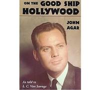 On the Good Ship Hollywood John Agar (Auteur)