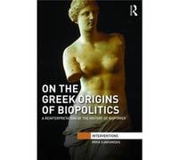 On The Greek Origins Of Biopolitics: A Reinterpretation Of The History Of Biopower (Interventions) (Hardcover) Mika University Of Jyvaskyla Ojakangas, Finland (Auteur)
