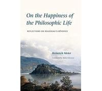 On The Happiness Of The Philosophic Life - Reflections On Rousseau′S Reveries