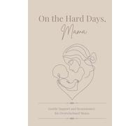 On the Hard Days, Mama: Gentle Support and Reassurance for Overwhelmed Moms
