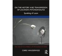 On The History And Transmission Of Lacanian Psychoanalysis