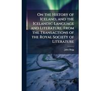 On the History of Iceland, and the Icelandic Language and Literature. From the Transactions of the Royal Society of Literature