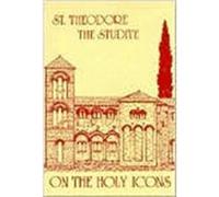 On the Holy Icons by St Theodore the Studite St Theodore the Studite (Auteur)