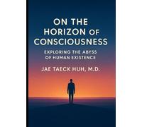 On the Horizon of Consciousness: Exploring the Abyss of Human Existence
