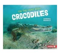 On the Hunt with Crocodiles by Sandra Markle Sandra Markle (Auteur)