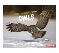 On the Hunt with Owls by Sandra Markle Sandra Markle (Auteur)