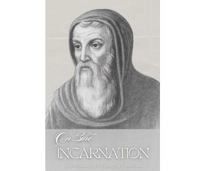 On the Incarnation of Jesus Christ: Athanasius’ Classic Teaching on the Incarnation