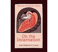 On the Incarnation: Saint Athanasius The Great of Alexandria