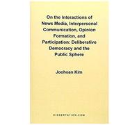 On The Interactions Of News Media, Interpersonal Communication, Opinion Formation, And Participation