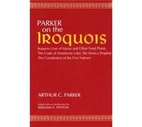 On the Iroquois With Code of Handsome Lake AND Seneca Prophet AND Constitution of the Five Nations by Handsome Lake Arthur Caswell Parker (Auteur)