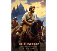 ON THE IRRAWADDY: A Story Of The First Burmese War : Classic British War Novel