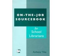 On-The-Job Sourcebook for School Librarians Anthony Tilke (Auteur)